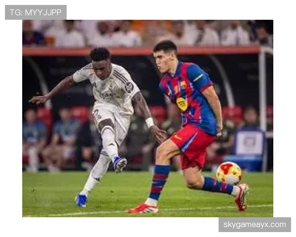 拉菲尼亚与维尼修斯技艺对决，巴萨皇马大战一触即发